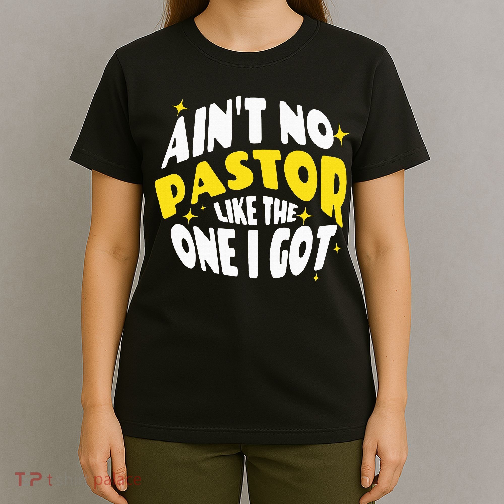 AinT No Pastor Like The One I Got T-Shirt