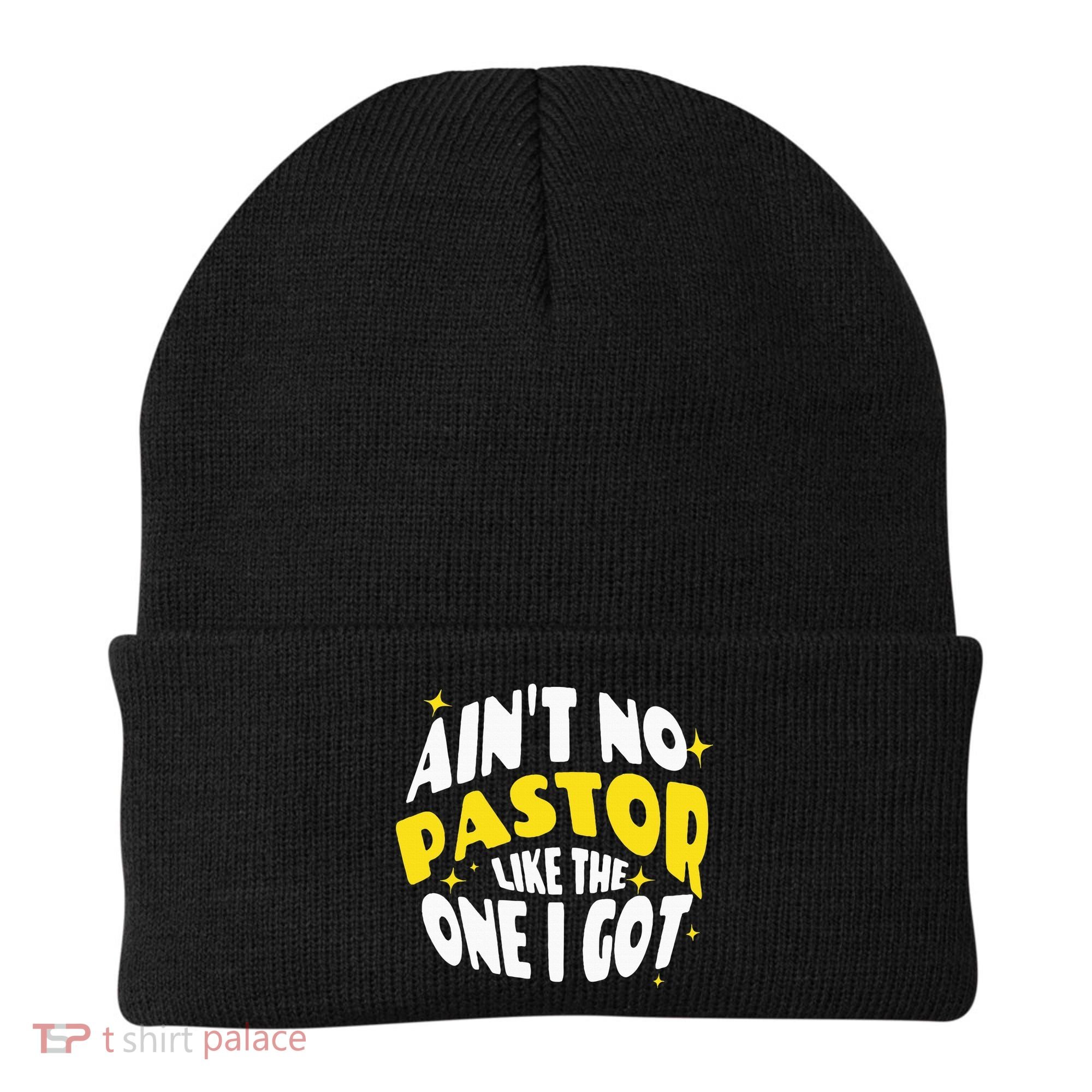 AinT No Pastor Like The One I Got Beanie