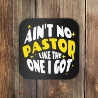AinT No Pastor Like The One I Got Coaster thumb 0