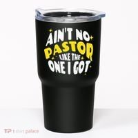 AinT No Pastor Like The One I Got Tumbler thumb 0