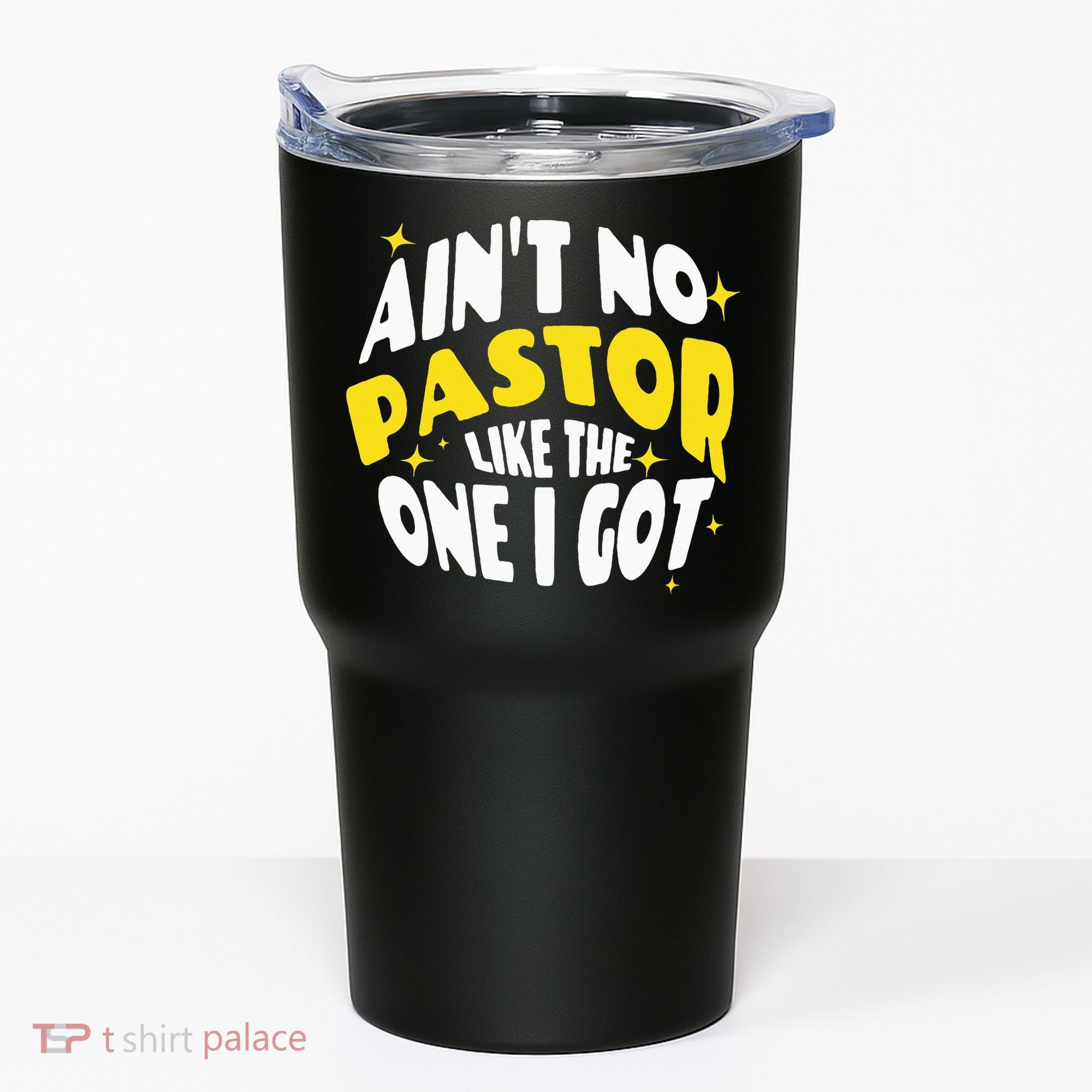 AinT No Pastor Like The One I Got Tumbler