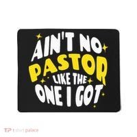 AinT No Pastor Like The One I Got Mousepad thumb 0