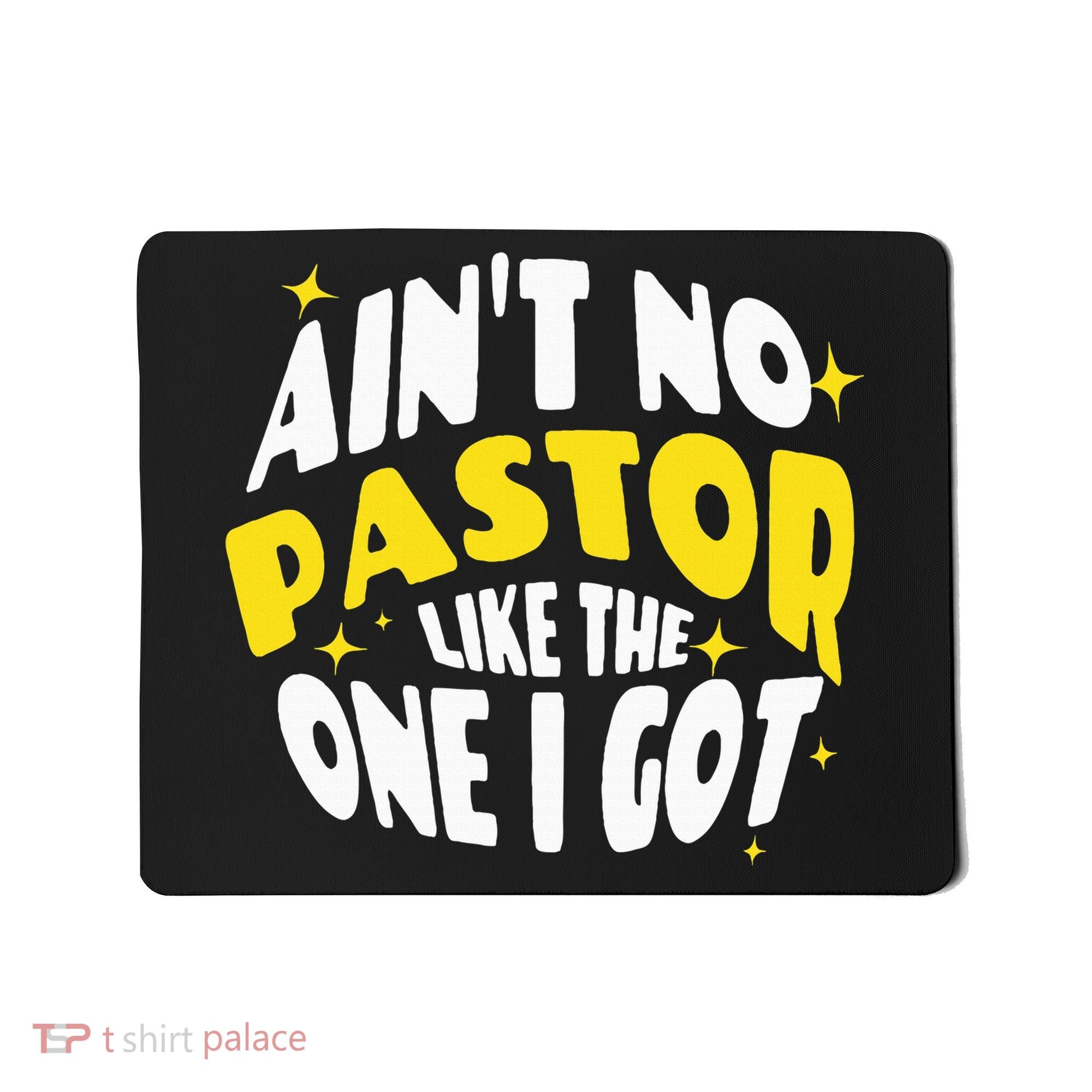 AinT No Pastor Like The One I Got Mousepad
