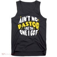 AinT No Pastor Like The One I Got Tank Top thumb 0