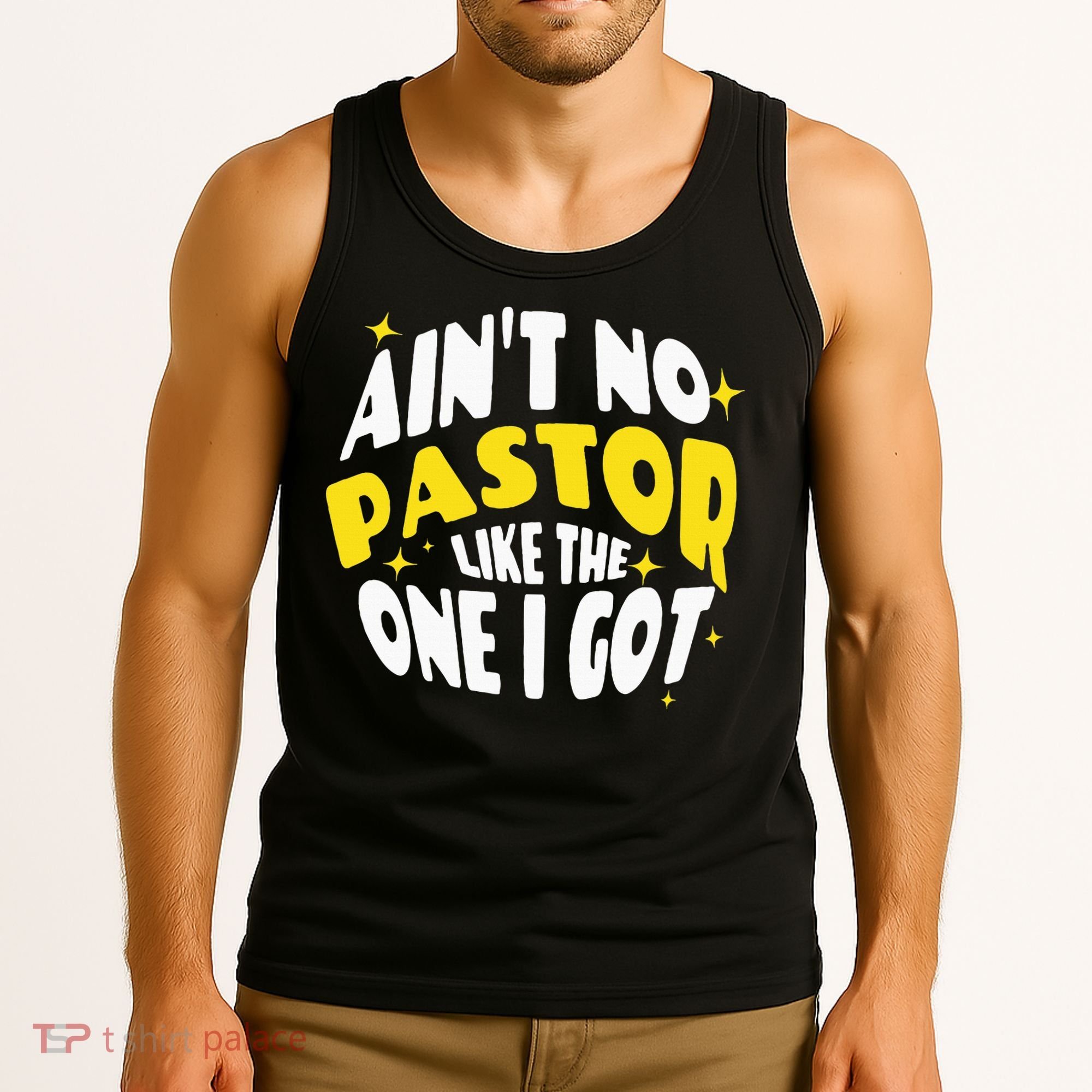 AinT No Pastor Like The One I Got Tank Top