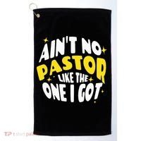 AinT No Pastor Like The One I Got Golf Towel thumb 0
