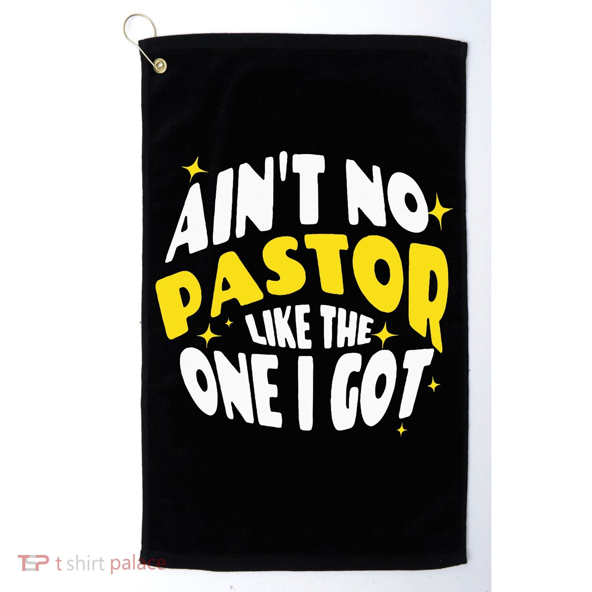 AinT No Pastor Like The One I Got Golf Towel