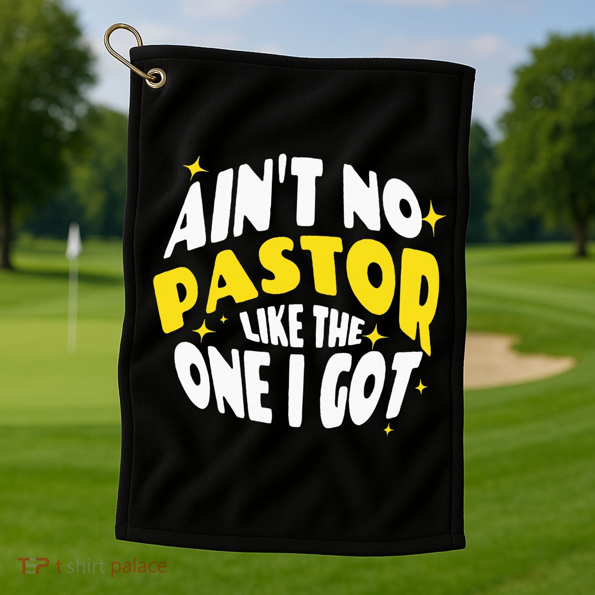AinT No Pastor Like The One I Got Golf Towel