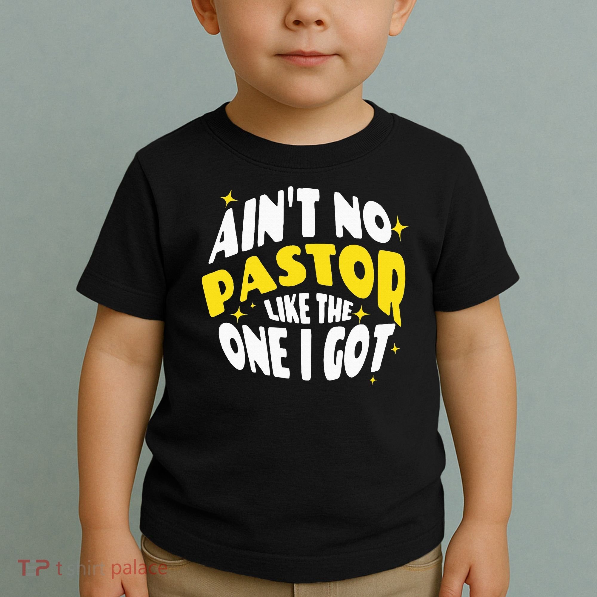 AinT No Pastor Like The One I Got Toddler T-Shirt