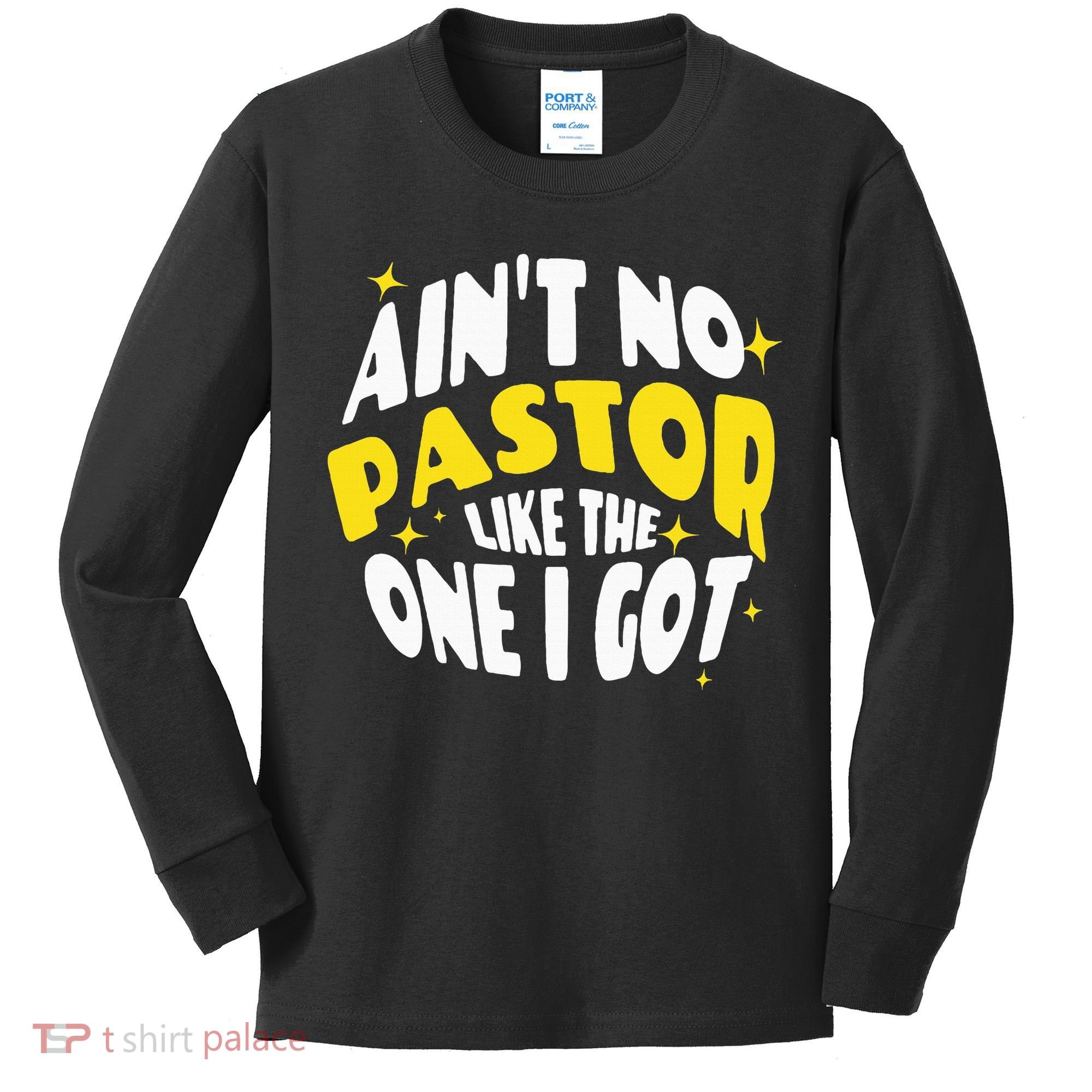 AinT No Pastor Like The One I Got Kids Long Sleeve Shirt