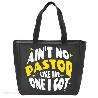 AinT No Pastor Like The One I Got Tote Bag