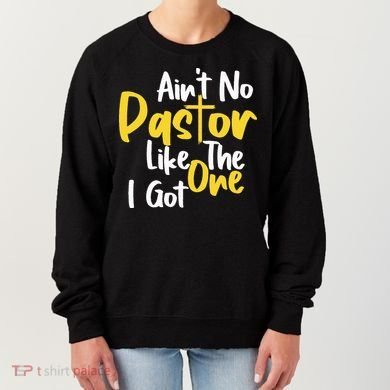 AinT No Pastor Like The One I Got Women's Sweatshirt