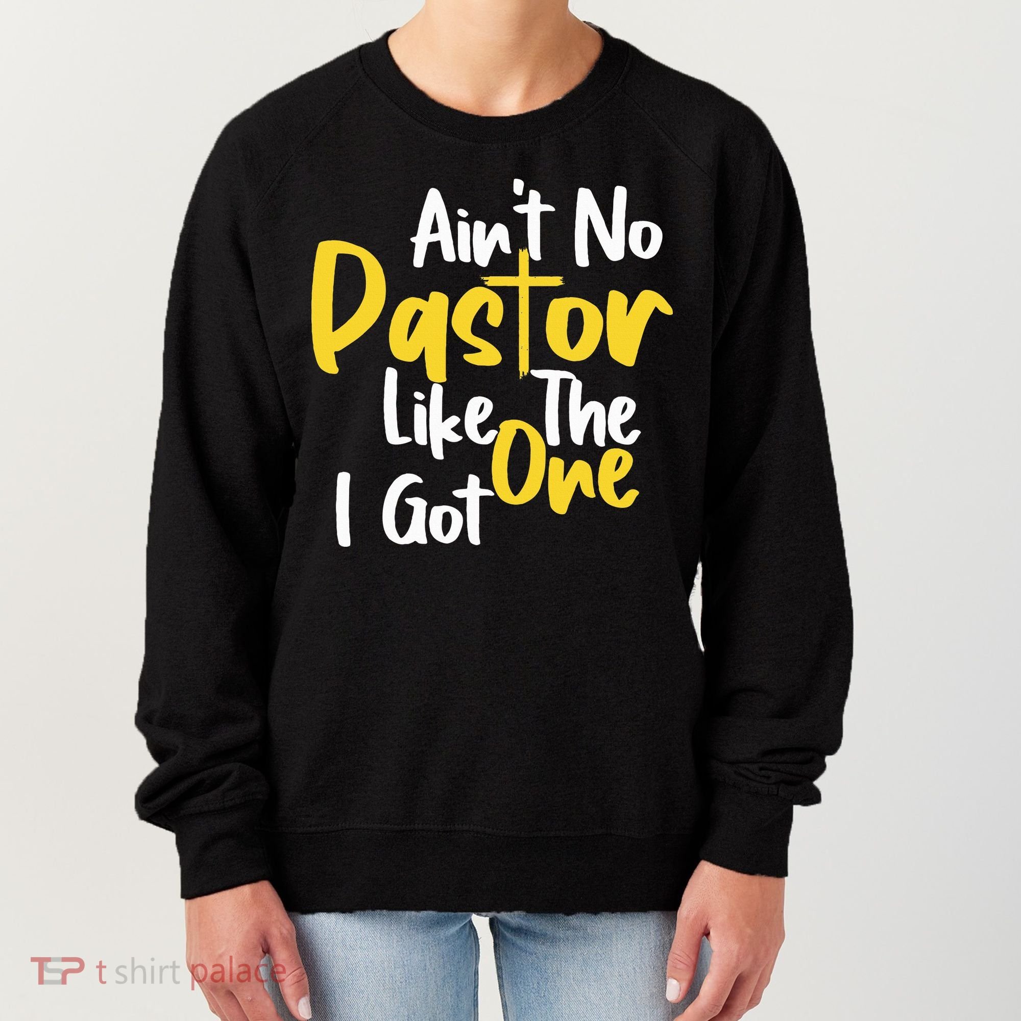 AinT No Pastor Like The One I Got Women's Sweatshirt