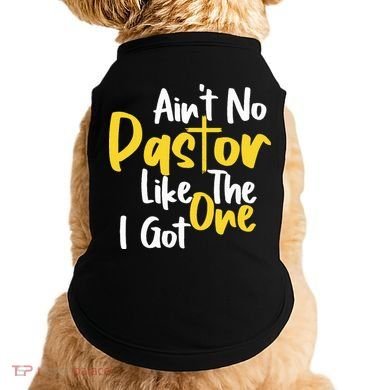 AinT No Pastor Like The One I Got Doggie Tank