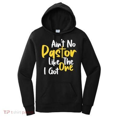 AinT No Pastor Like The One I Got Women's Hoodie