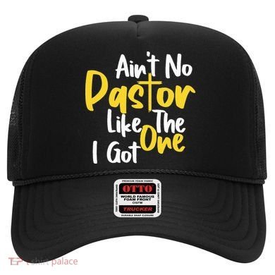 AinT No Pastor Like The One I Got Hat