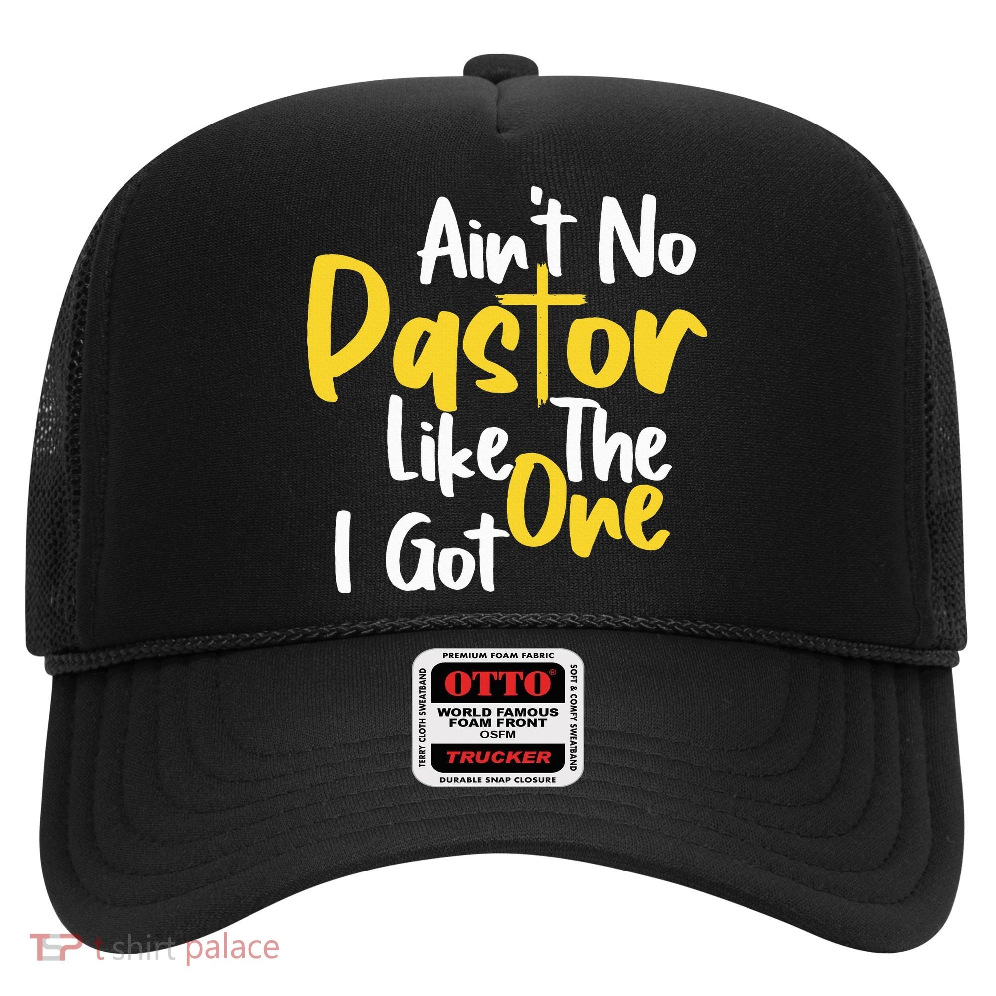 AinT No Pastor Like The One I Got Hat