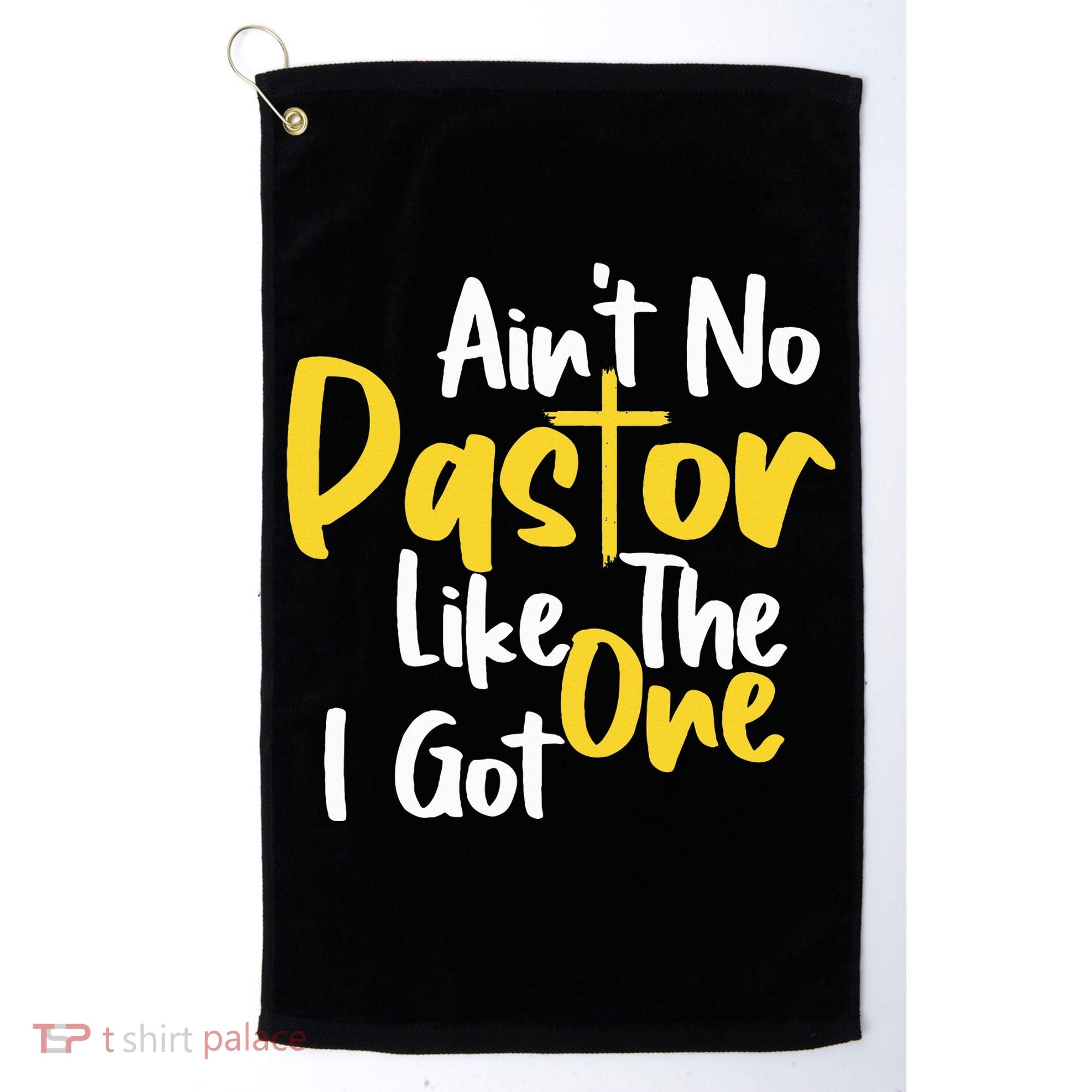 AinT No Pastor Like The One I Got Golf Towel