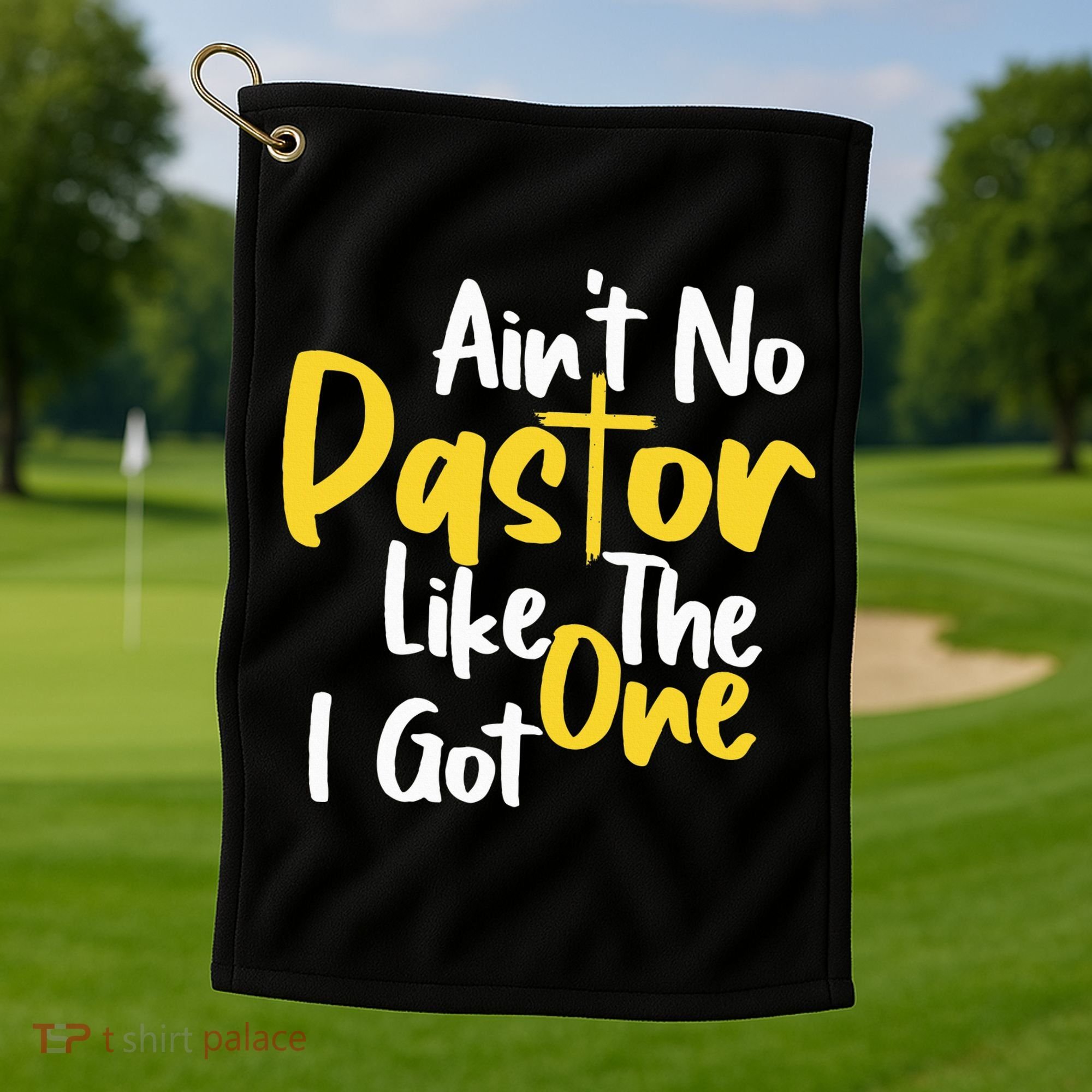 AinT No Pastor Like The One I Got Golf Towel