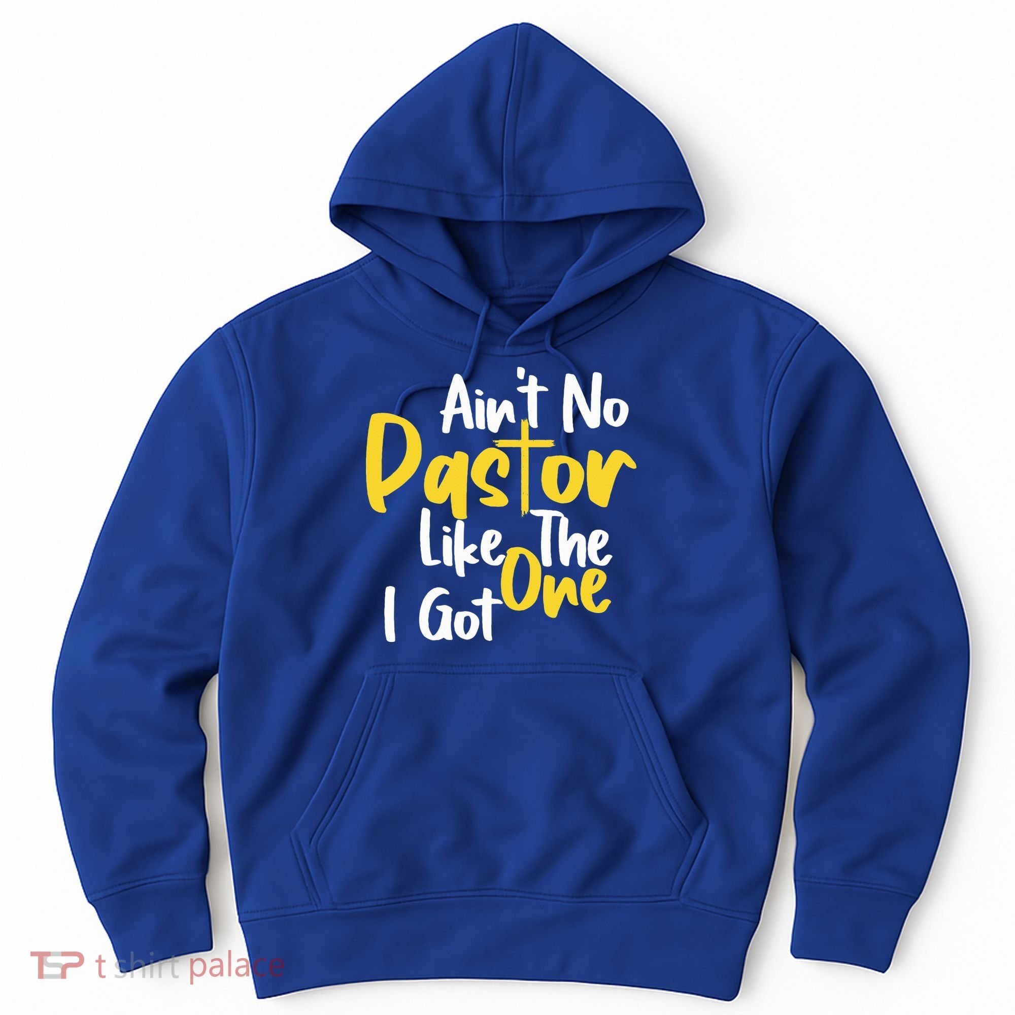 AinT No Pastor Like The One I Got Hoodie