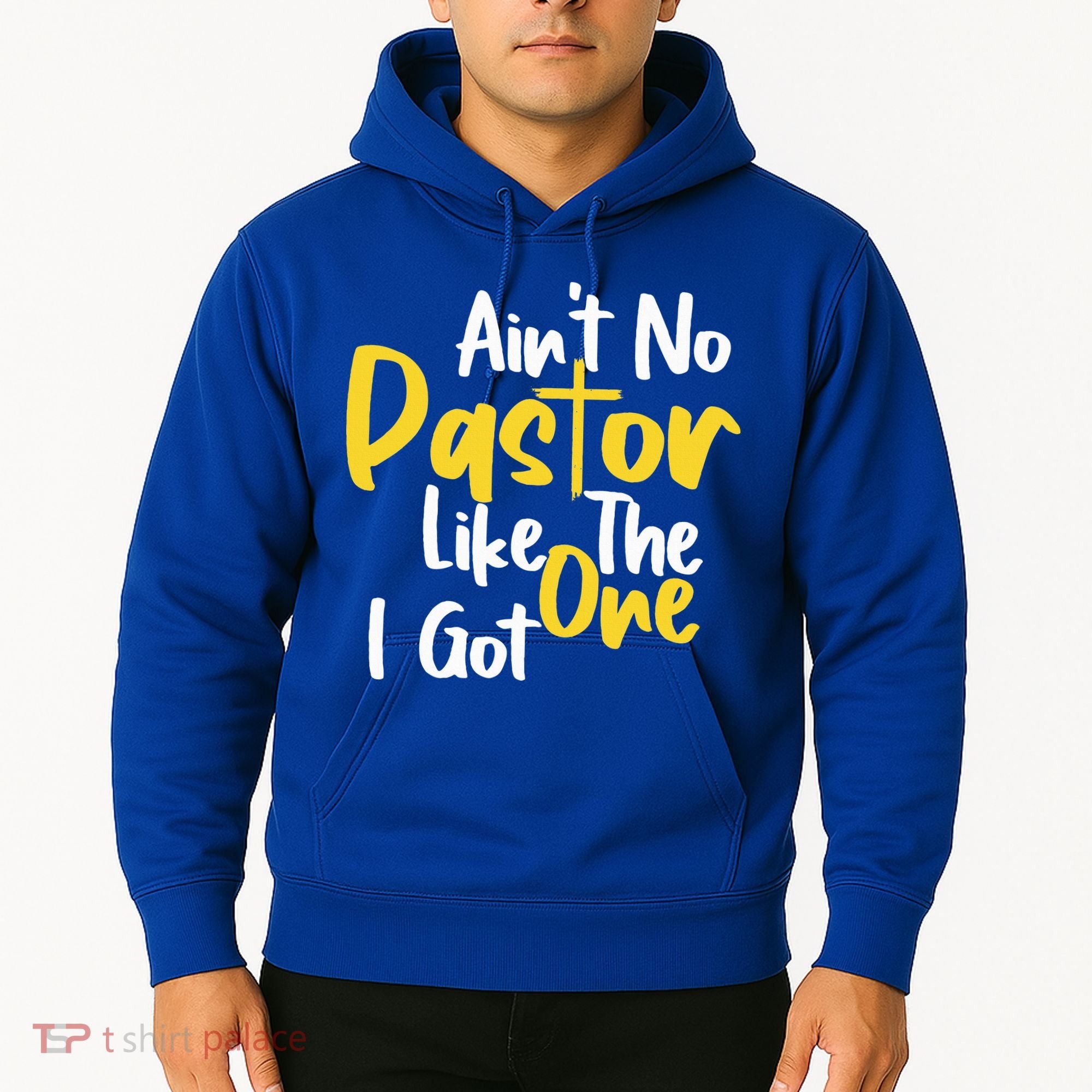 AinT No Pastor Like The One I Got Hoodie