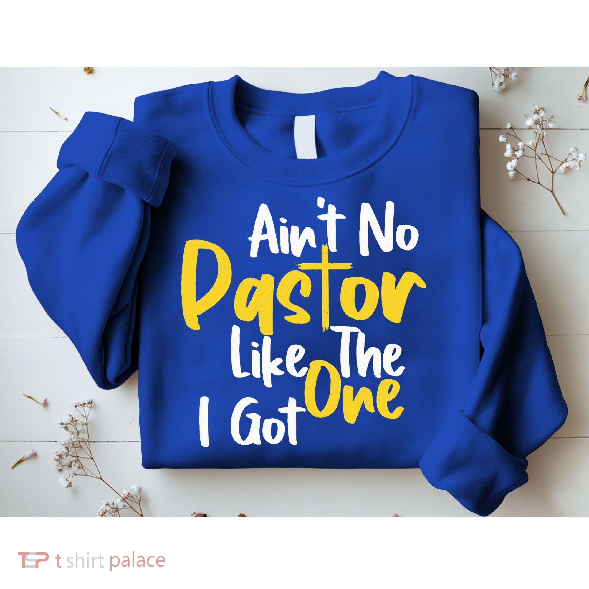 AinT No Pastor Like The One I Got Sweatshirt