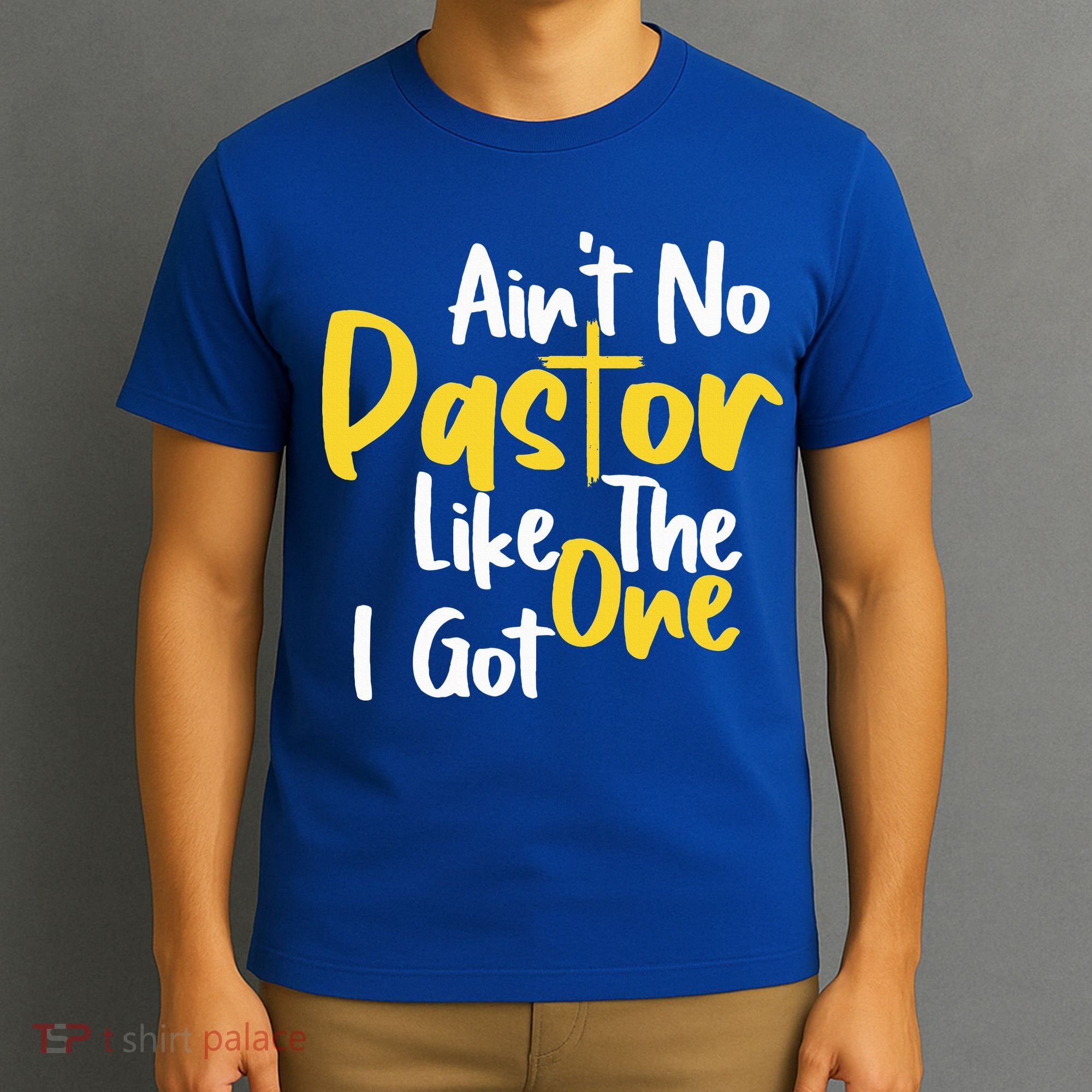 AinT No Pastor Like The One I Got T-Shirt