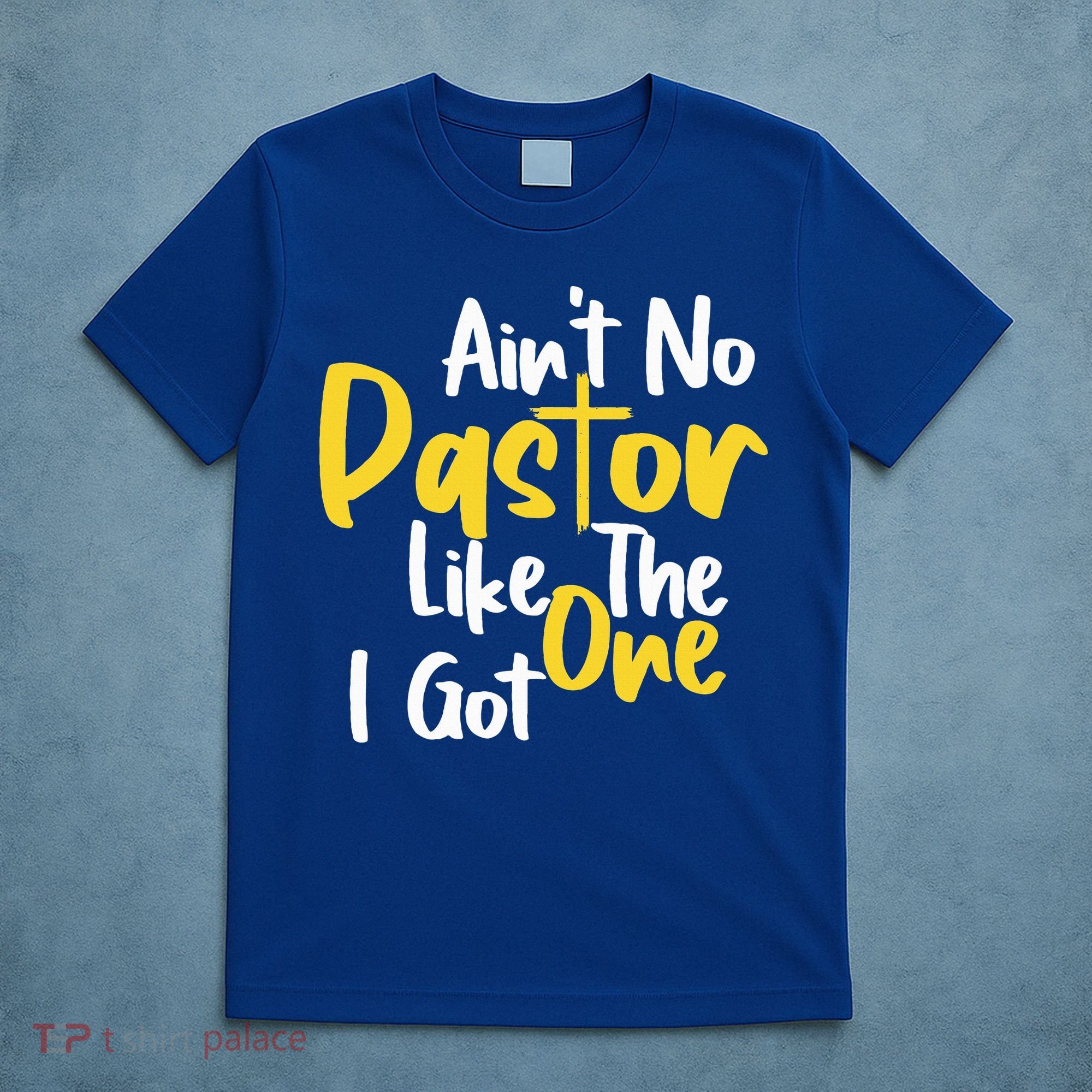 AinT No Pastor Like The One I Got T-Shirt