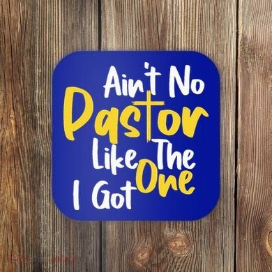 AinT No Pastor Like The One I Got Coaster
