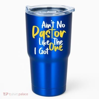 AinT No Pastor Like The One I Got Tumbler