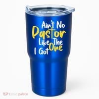AinT No Pastor Like The One I Got Tumbler thumb 0