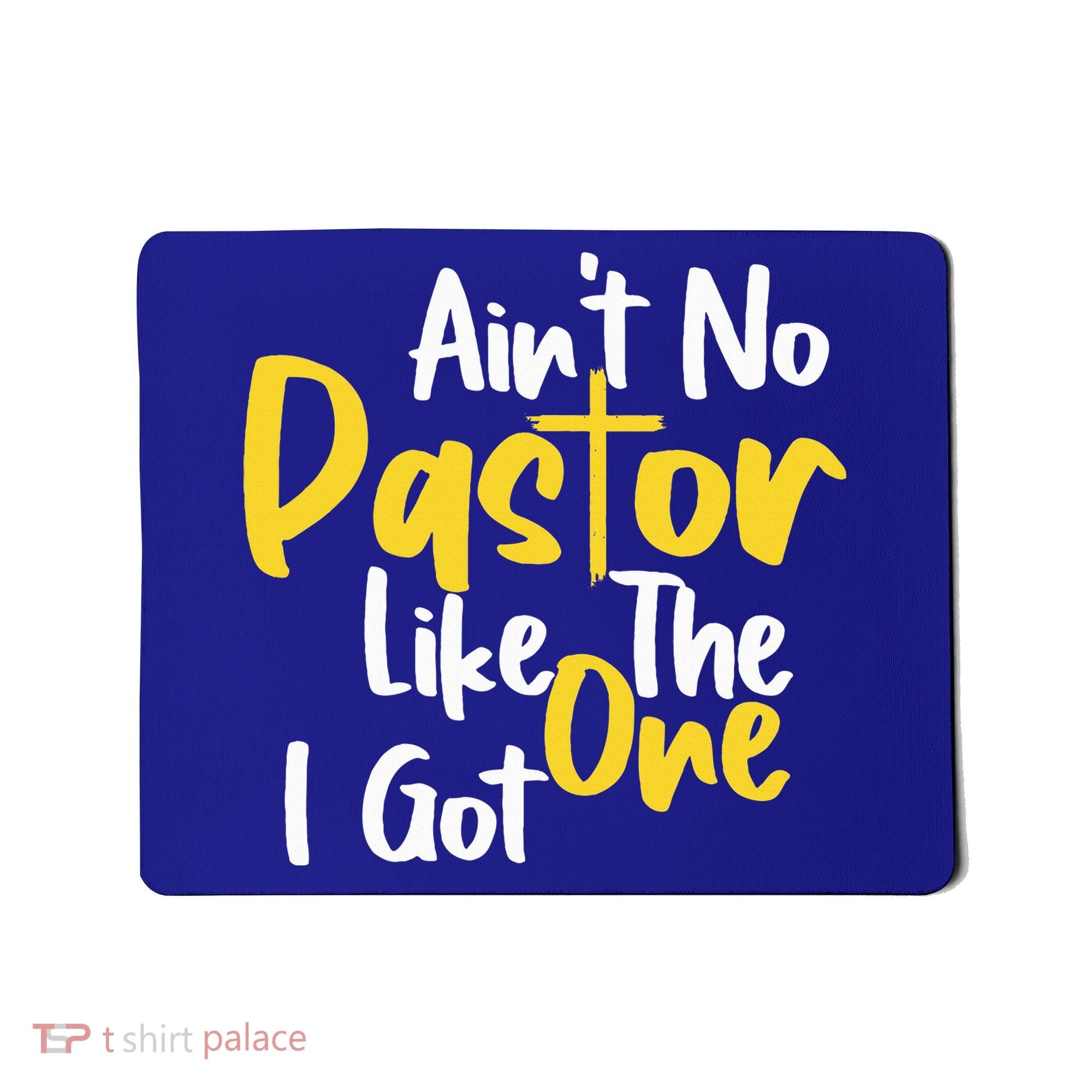AinT No Pastor Like The One I Got Mousepad