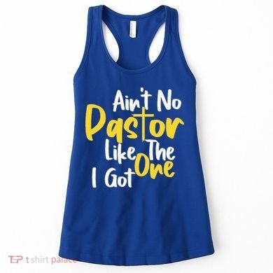 AinT No Pastor Like The One I Got Women's Tank Top