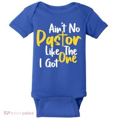 AinT No Pastor Like The One I Got Baby Bodysuit