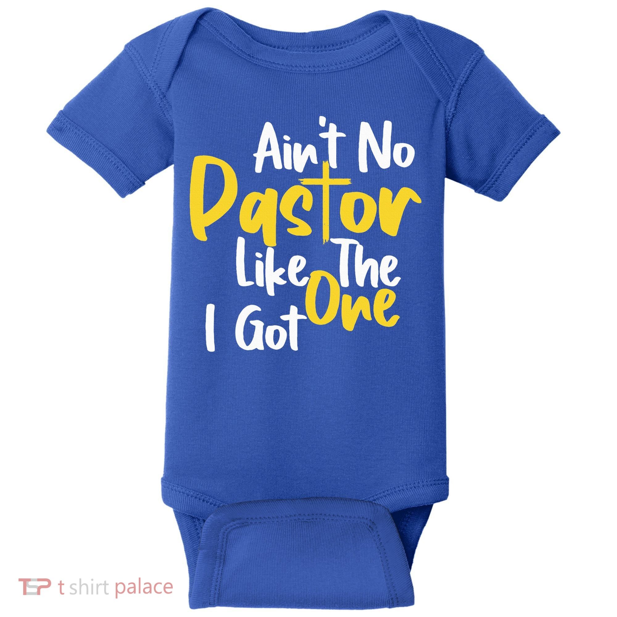 AinT No Pastor Like The One I Got Baby Bodysuit