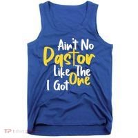 AinT No Pastor Like The One I Got Tank Top thumb 0