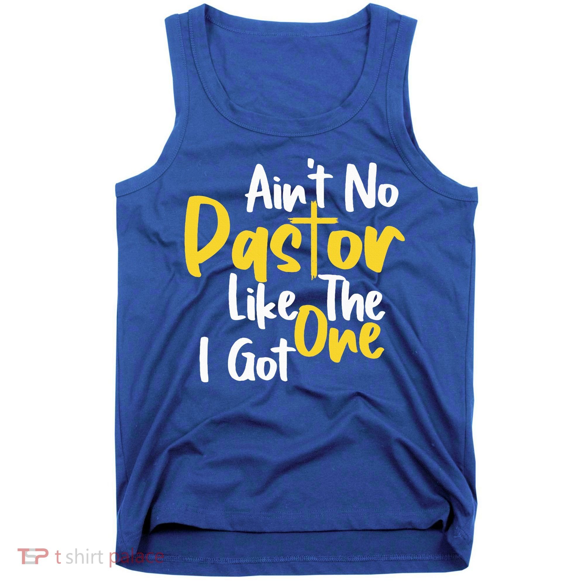AinT No Pastor Like The One I Got Tank Top