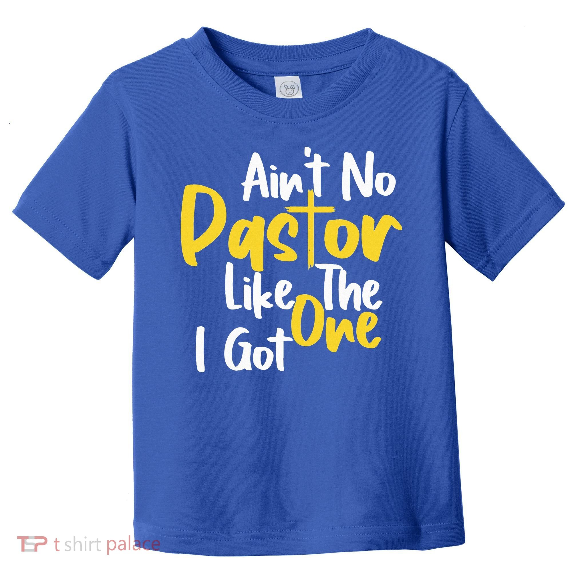 AinT No Pastor Like The One I Got Toddler T-Shirt