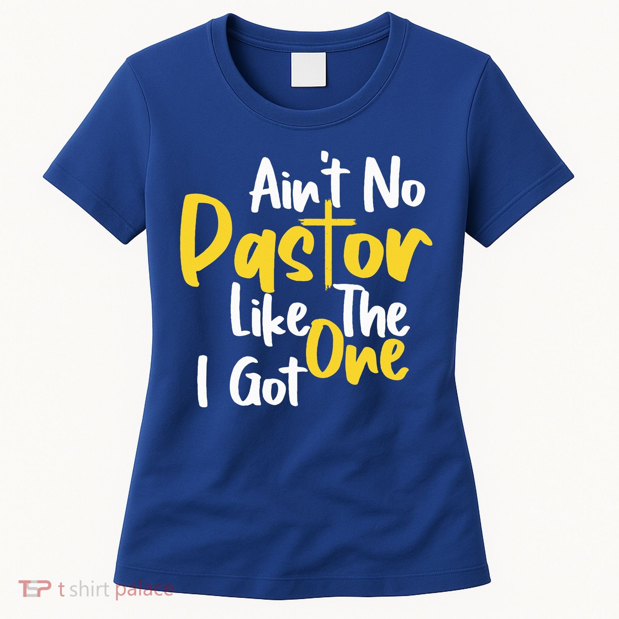 AinT No Pastor Like The One I Got Women's T-Shirt
