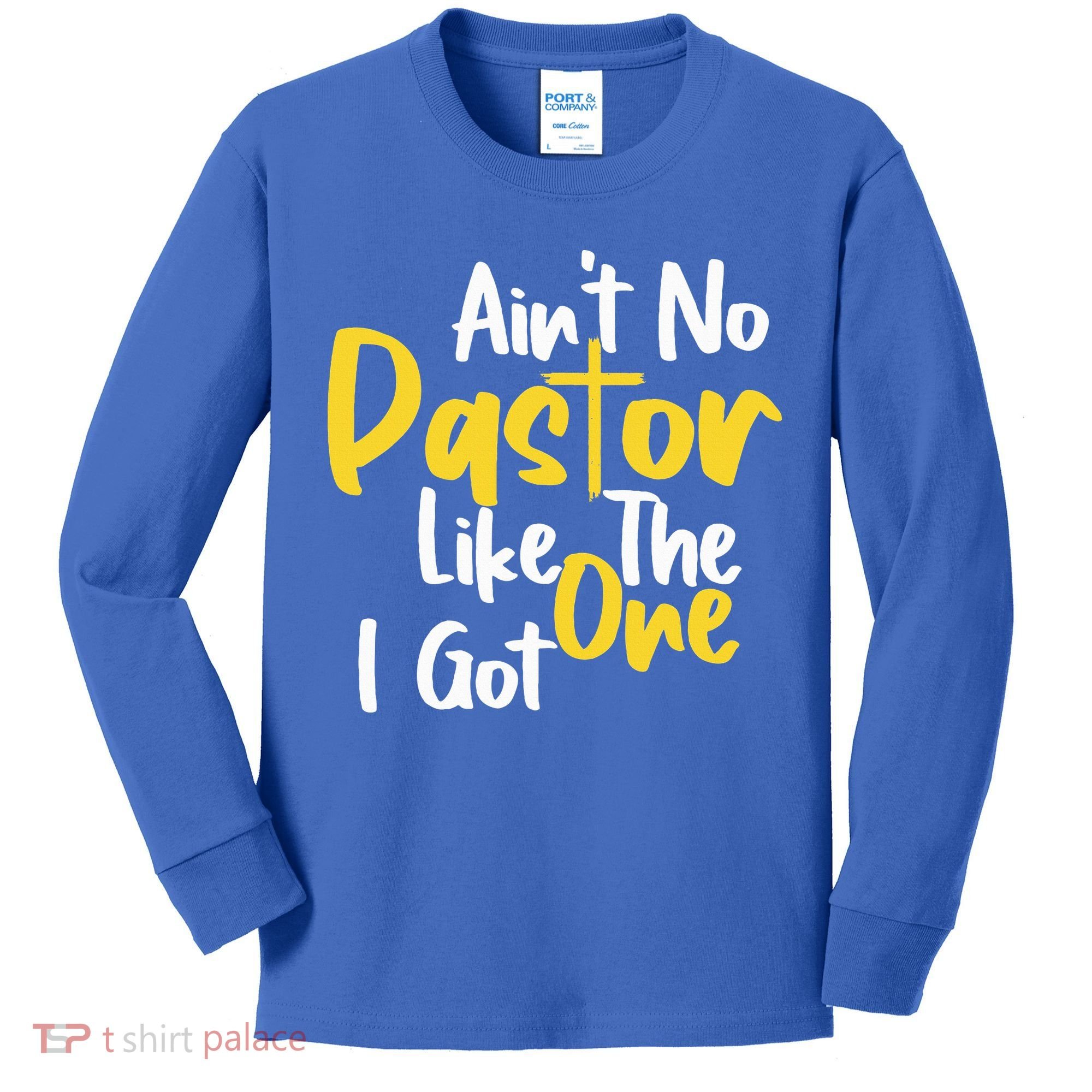 AinT No Pastor Like The One I Got Kids Long Sleeve Shirt