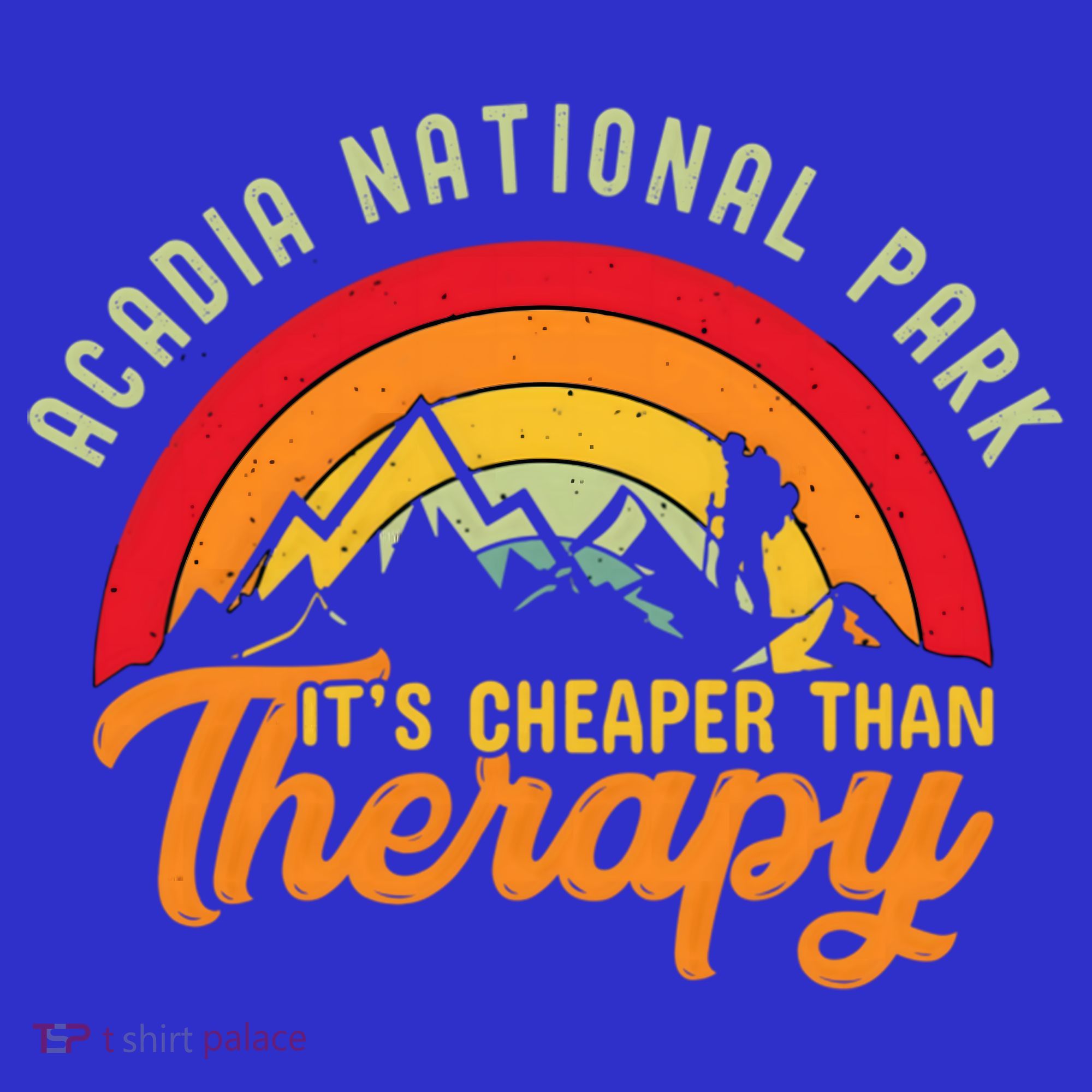 Acadia National Park Funny Quote And Gift T-Shirt