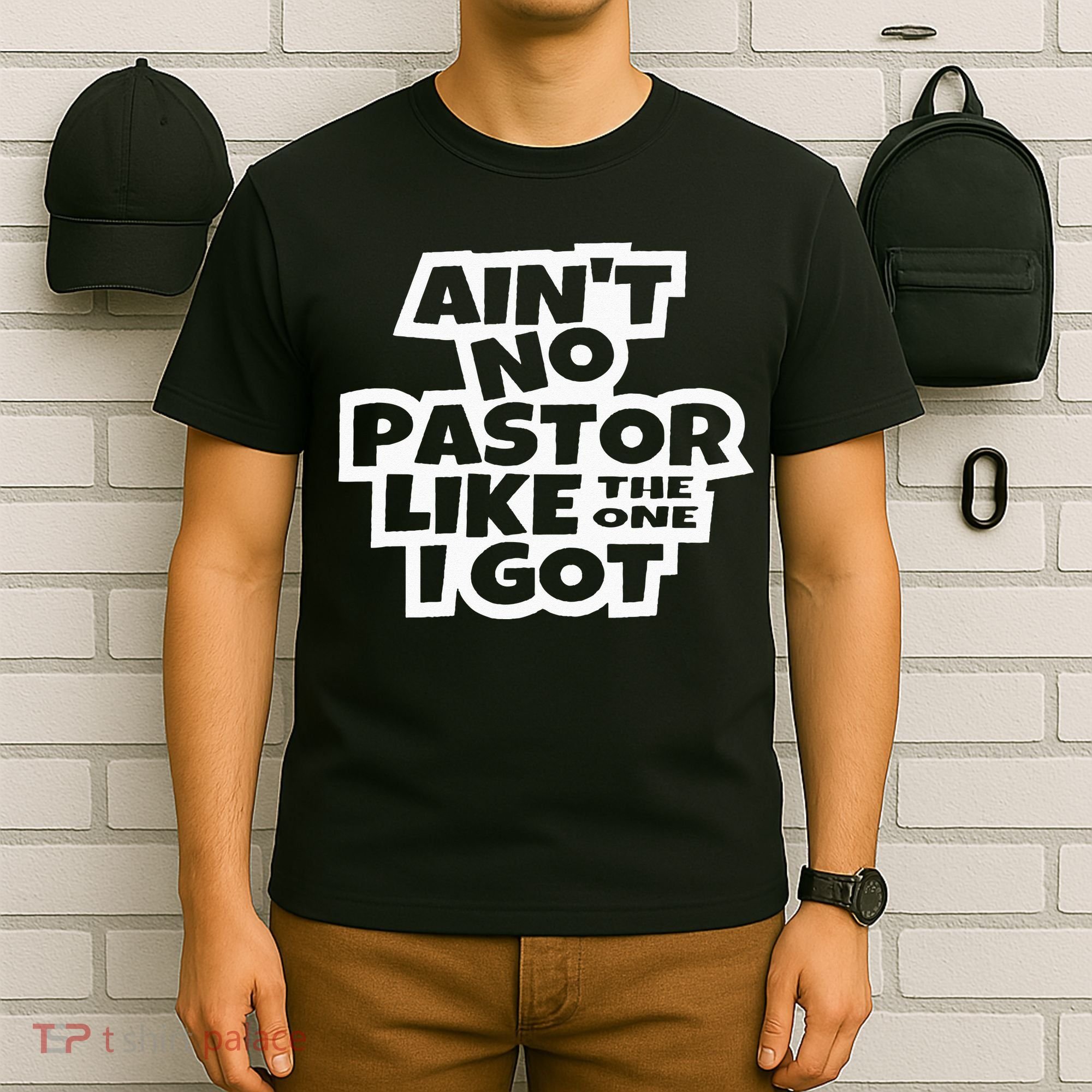 Ain't No Pastor Like The One I Got Christian Catholic Love T-Shirt