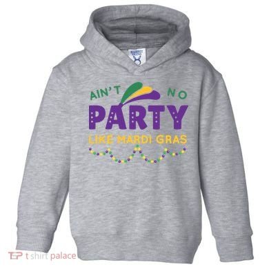 Ain't No Party Like Mardi Gras Beads Celebration Toddler Hoodie
