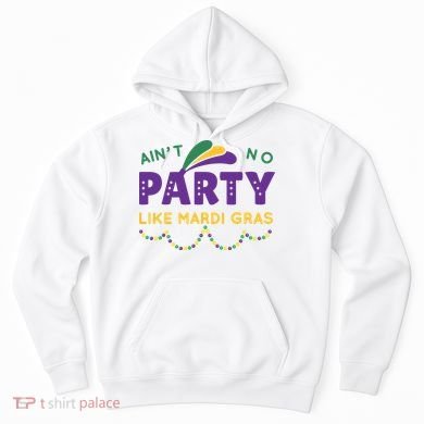 Ain't No Party Like Mardi Gras Beads Celebration Hoodie