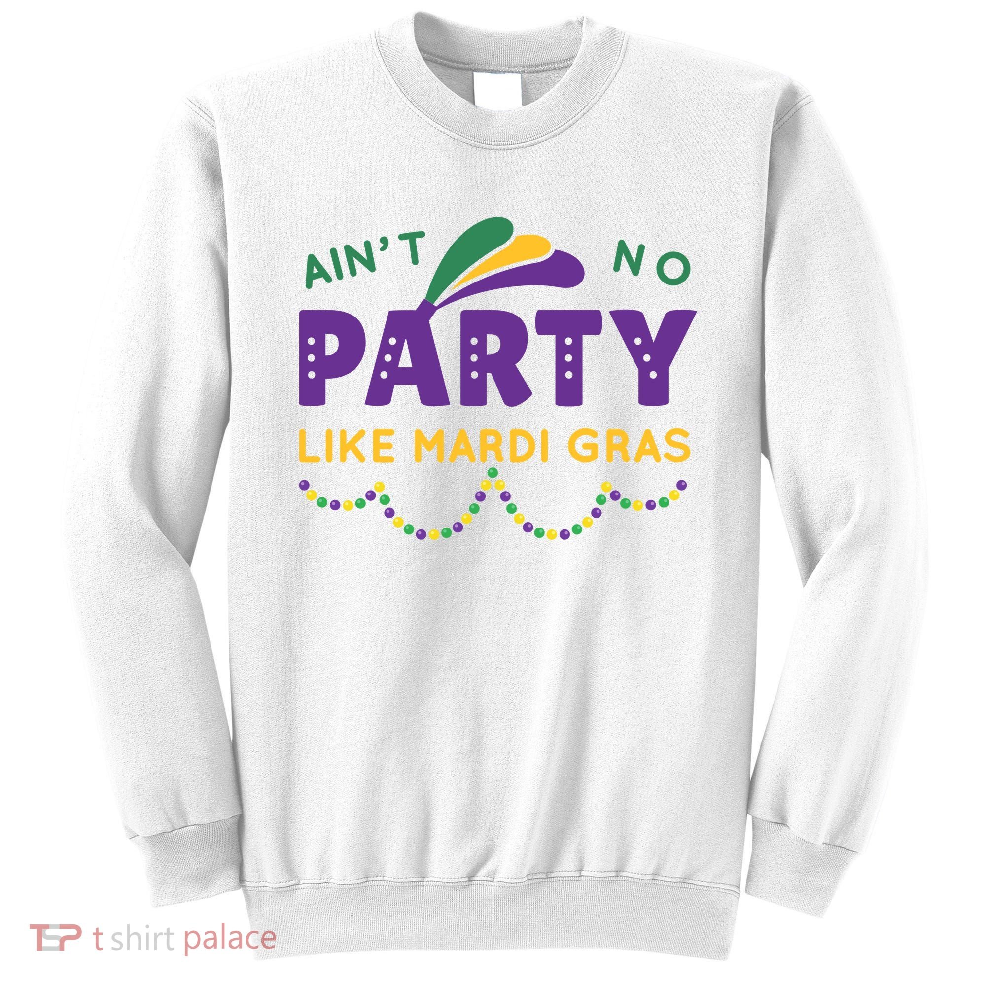 Ain't No Party Like Mardi Gras Beads Celebration Sweatshirt