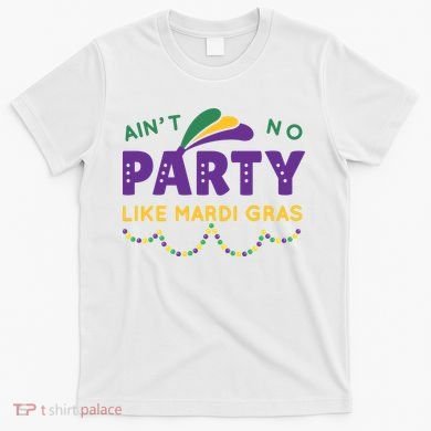 Ain't No Party Like Mardi Gras Beads Celebration T-Shirt