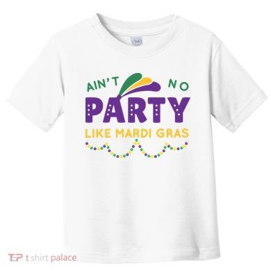 Ain't No Party Like Mardi Gras Beads Celebration Toddler T-Shirt