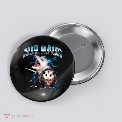 Aur Naur Possum Cute Funny Sarcastic Meme Button