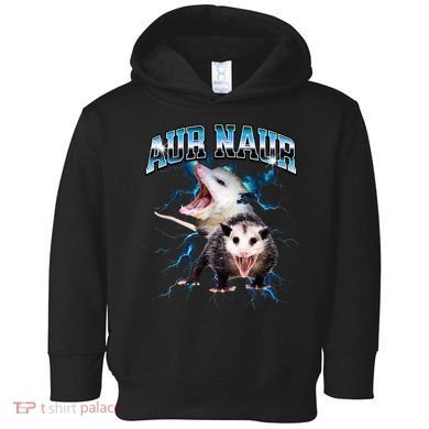 Aur Naur Possum Cute Funny Sarcastic Meme Toddler Hoodie