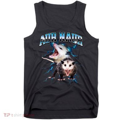 Aur Naur Possum Cute Funny Sarcastic Meme Tank Top